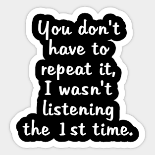 I wasn't listening. Sticker